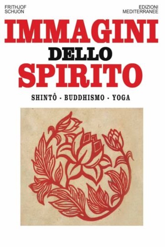 Schuon,Frithjof. - Immagini dello spirito. Shint, Buddhismo, Yoga.