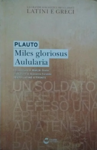 Plauto. - Miles gloriosus. Aulularia.