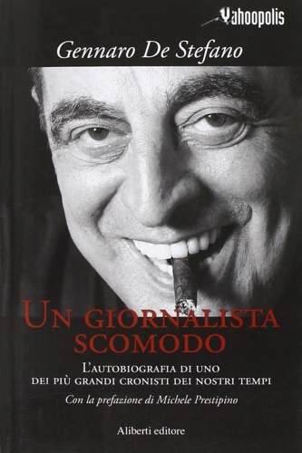 De Stefano, Gennaro. - Un giornalista scomodo. L'autobiografia di uno dei pi