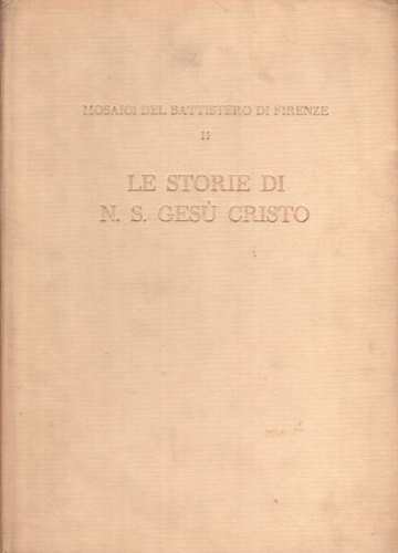 -- - Mosaici del Battistero di Firenze. Vol.II: Le storie di N.S. Ges Cristo.