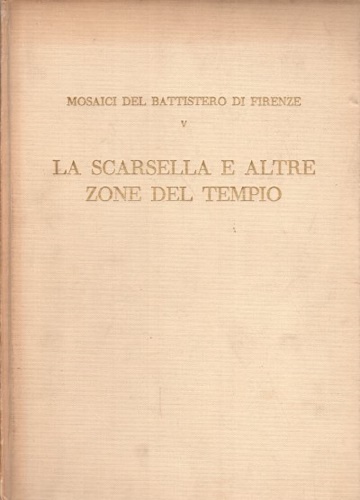 -- - Mosaici del Battistero di Firenze. Vol.V: La scarsella e altre zone del tempio.