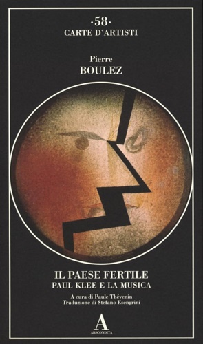 Boulez,Pierre. - Il paese fertile. Paul Klee e la musica.