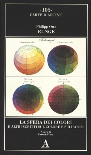 Runge,Philipp Otto. - La sfera dei colori e altri scritti sul colore e sull'arte.