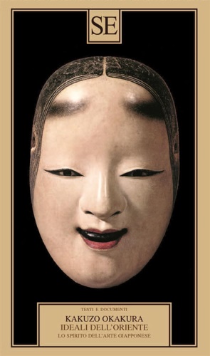Okakura, Kazuko. - Ideali dell'Oriente. Lo spirito dell'arte giapponese.
