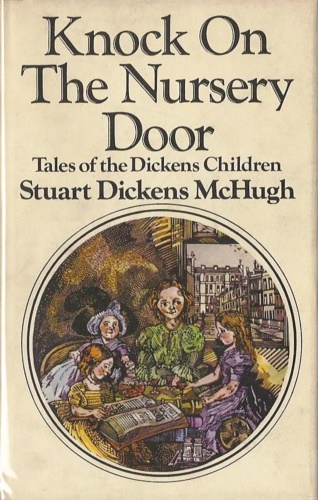 Dickens McHugh,Stuart. - Knock on the Nursery Door. Tales of the Dickens Children.