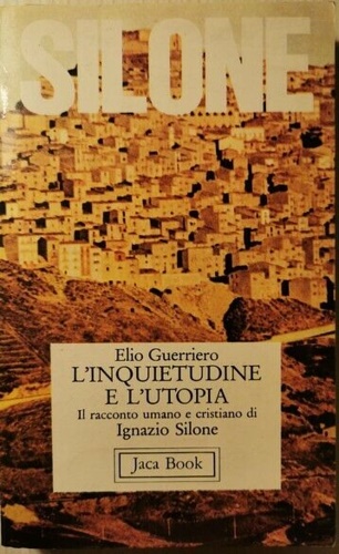 Guerriero,Elio. - L'inquietitudine e l'utopia. Il racconto umano e cristiano di Ignazio Silone.