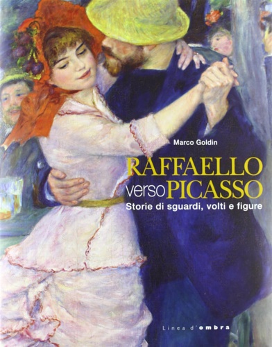 Catalogo della Mostra: - Raffaello verso Picasso. Storie di sguardi, volti e figure.
