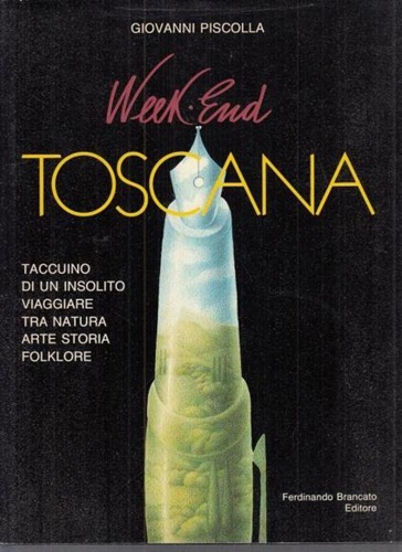 Piscolla,Giovanni. - Week End Toscana. Taccuino di un insolito viaggi