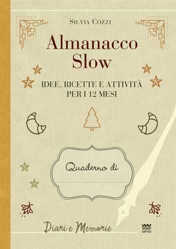 Cozzi,Silvia. - Almanacco slow. Idee, ricette e attivit per 12 mesi.