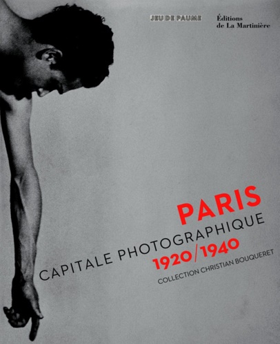 Bouqueret,Christian. Grundberg,Andy. - Paris, capitale photographique 1920/1940: Collection Christian Bouqueret.