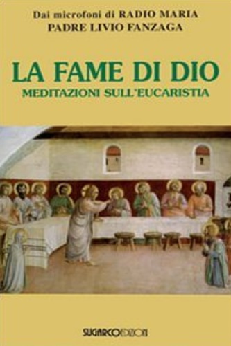 Padre Fanzaga, Livio. - La fame di Dio. Meditazioni sull'eucarestia.