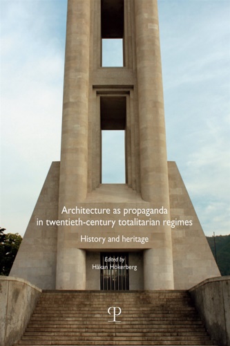 Hokerberg,Hakan. - Architecture as propaganda in twentieth-century totalitarian regimes. History and heritage.