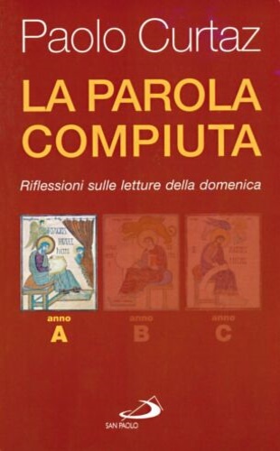 Curtaz,Paolo. - La parola compiuta. Riflessioni sulle letture della domenica.