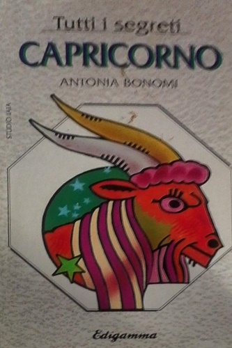 Bonomi, Antonia. - Tutti i segreti Capricorno