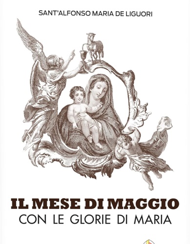 -- - Il Mese di Maggio con Le glorie di Maria di Sant'Alfonso Maria de Liguori