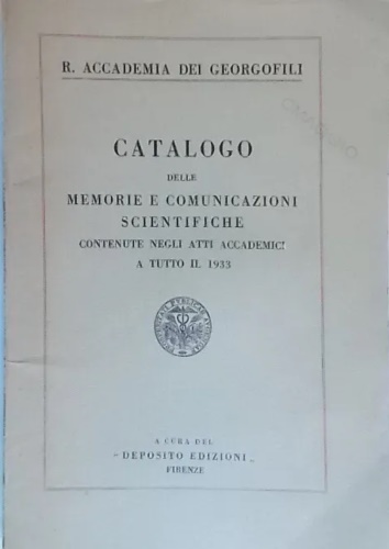 -- - Catalogo delle Memorie e Comunicazioni Scientifiche contenute negli Atti Accademici a tutto il 1933.