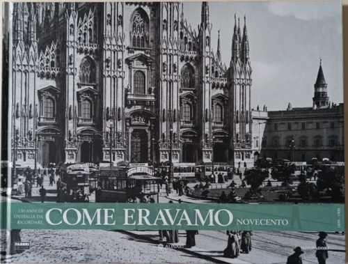  - Come eravamo150 anni di un'Italia da ricordare. Novecento.1899-1900.
