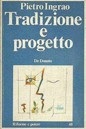 Ingrao,Pietro. - Tradizione e progetto.