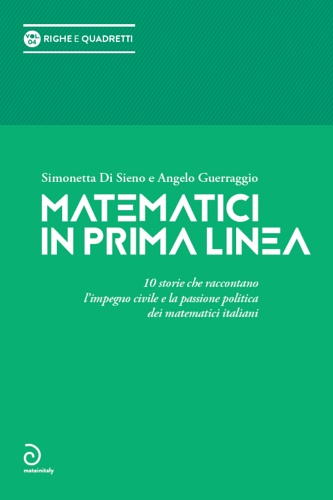 Di Sieno, Simonetta. Guerraggio,Angelo. - Matematici in prima linea. 10 storie che raccontano l'imp