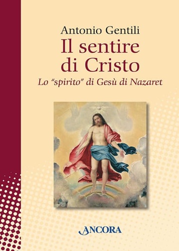 Gentili, Antonio. - Il sentire di Cristo. Lo spirito di Ges di Nazaret.