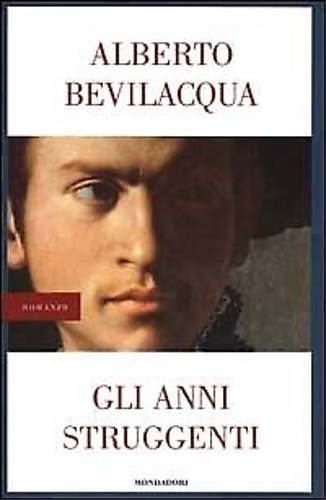 Bevilacqua, Alberto. - Gli anni struggenti.
