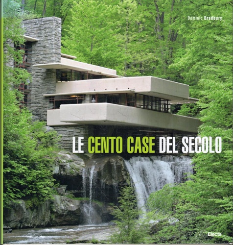 Bradbury,Dominic. - Le cento case del secolo.