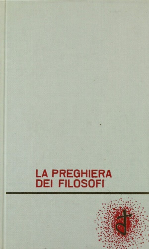 Pignagnoli,Fabio Sante (a cura di). - La preghiera dei filosofi. Note storiche - fenomenologich