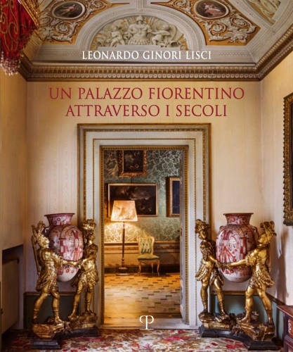 Ginori Lisci,Leonardo. - Un palazzo fiorentino attraverso i secoli.