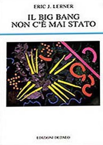 Lerner, Eric J. - Il Big Bang non c' mai stato.