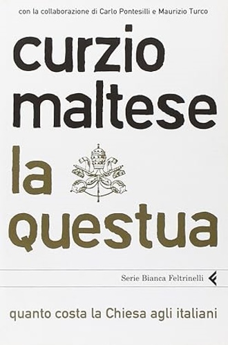 Maltese, Curzio. - La questua. Quanto costa la Chiesa agli italiani.