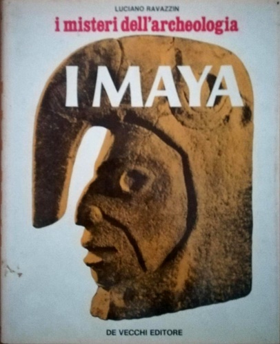 Ravazzin,Luciano. - I Maya, i misteri dell'archeologia.