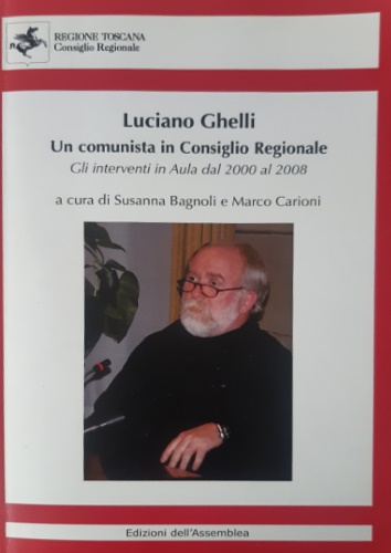 -- - Luciano Ghelli. Un comunista in Consiglio Regionale. Gli interventi in Aula dal 200