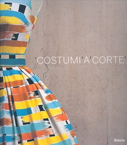 Catalogo della Mostra: - Costumi a Corte. Le Collezioni della sartoria Farani al Castello Odescalchi di Bracciano.