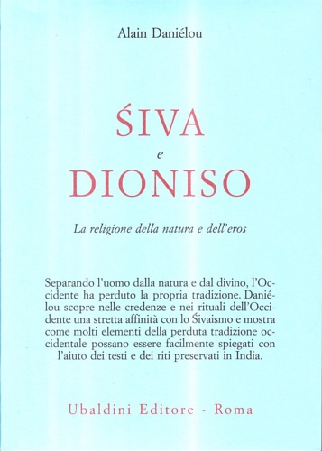 Danielou, Alain. - Shiva e Dioniso. La religione della Natura e dell'Eros. Dalla preistoria all'avvenire.