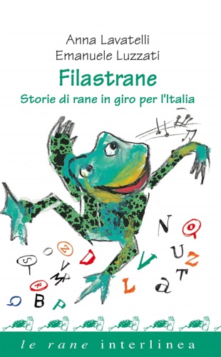 Lavatelli,Anna. - Filastrane. Storie di rane in giro per l'Italia.