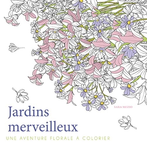 Muzio,Sara. - Jardins merveilleux: Une aventure florale  colorier.