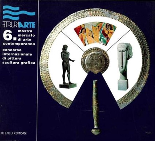 Catalogo: - Etruriarte. 6 mostra mercato di arte contemporanea. Concorso internazionale di pittura scultura grafica.