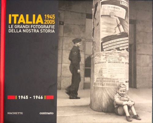 -- - Italia 1945 2005. Le grandi fotografie della nostra storia: 1945-1946.