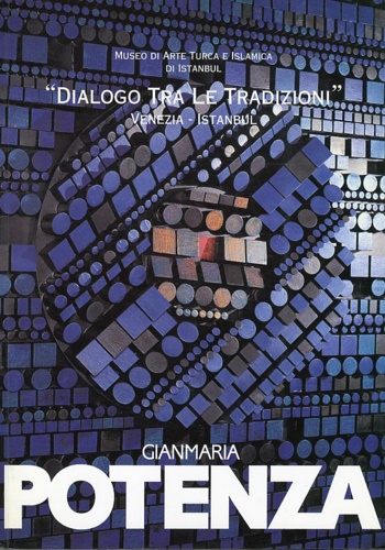 Catalogo della Mostra: - Gianmaria Potenza. Dialogo tra le tradizioni. Venezia- Istanbul.