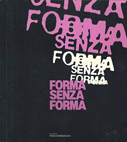 Catalogo della Mostra: - Forma senza forma. Opere di Pierpaolo Calzolari,