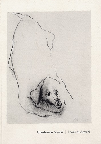Catalogo della Mostra: - Gianfranco Asveri. I cani di Asveri. A cura di Elisabetta Longari e