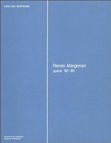 Catalogo della Mostra: - Renzo Margonari opere ' 80- '85.