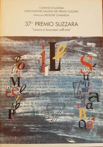 Catalogo della Mostra: - 37 premio Suzzara. Lavoro e lavoratori nell'arte. A cura di Maio Cadalora, Giann