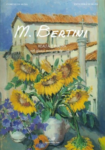 Catalogo della Mostra: - M. Bertini Realt e poesia nel gioco magico del colore.