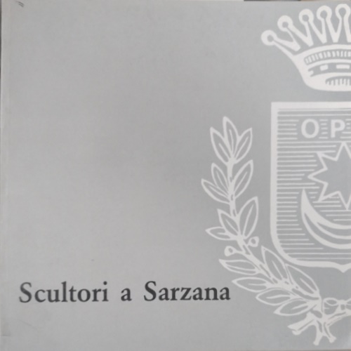Catalogo della Mostra: - Scultori a Sarzana rassegna della piccola scultura d'immagine. Artisti presenti: Ambrogetti,
