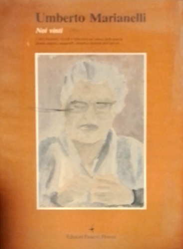 -- - Umberto Marianelli. Noi vinti e altri racconti e riflessioni nel tempo della guerra, poesie, dipinti, acquarelli, disegni, incisioni dell'autore. Prefazione di Geno Pampaloni.