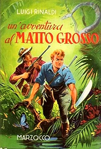 Rinaldi,Luigi. - Un'avventura al Mato Grosso. Vincitore del Concorso Laura