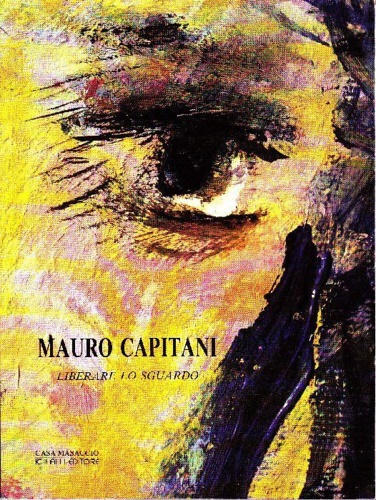 Catalogo della Mostra: - Mauro Capitani. Liberare lo sguardo.