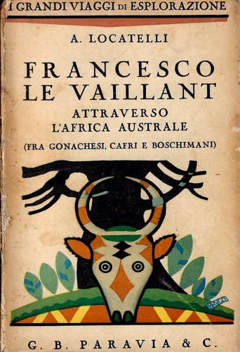 Locatelli,Amilcare. - Francesco Le Vaillant attraverso l'Africa australe. (fra gonachesi, Capri, Boschimani).