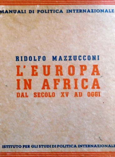 Mazzucconi,Ridolfo. - L'Europa in Africa dal secolo XV ad oggi.